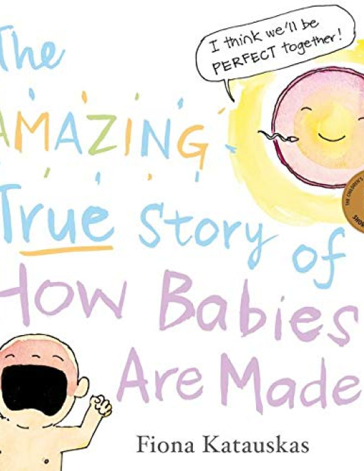 The Amazing True Story of How Babies Are Made
